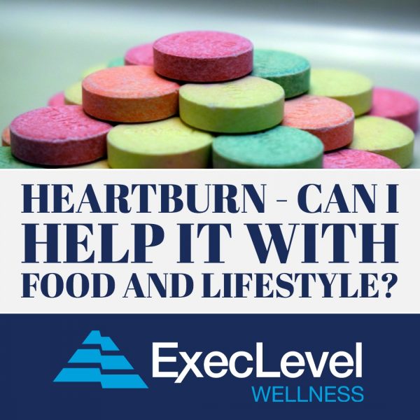 Heartburn Can I Help it with Foods and Lifestyle? ExecLevel Wellness