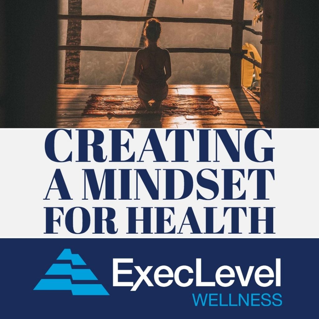 Creating A Mindset For Health - ExecLevel Wellness