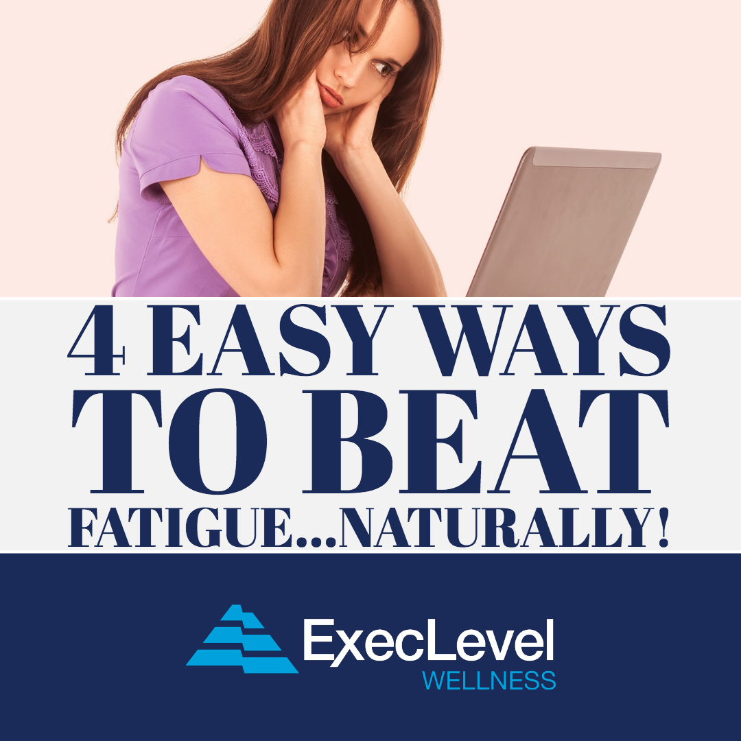 4-easy-ways-to-beat-fatigue-naturally-execlevel-wellness